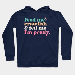 Vintage Feed Me Crawfish and Tell Me I'm Pretty // Funny Colorful Quote Hoodie